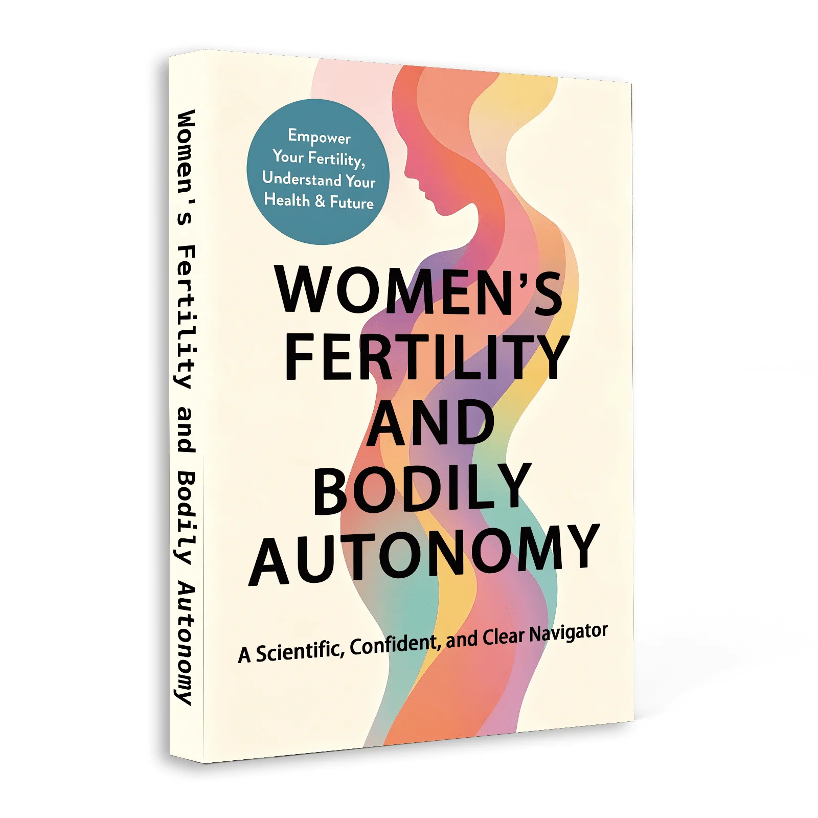 Women’s Fertility and Bodily Autonomy: Scientific Guide to Reproductive Health, Fertility Awareness, Hormone Education