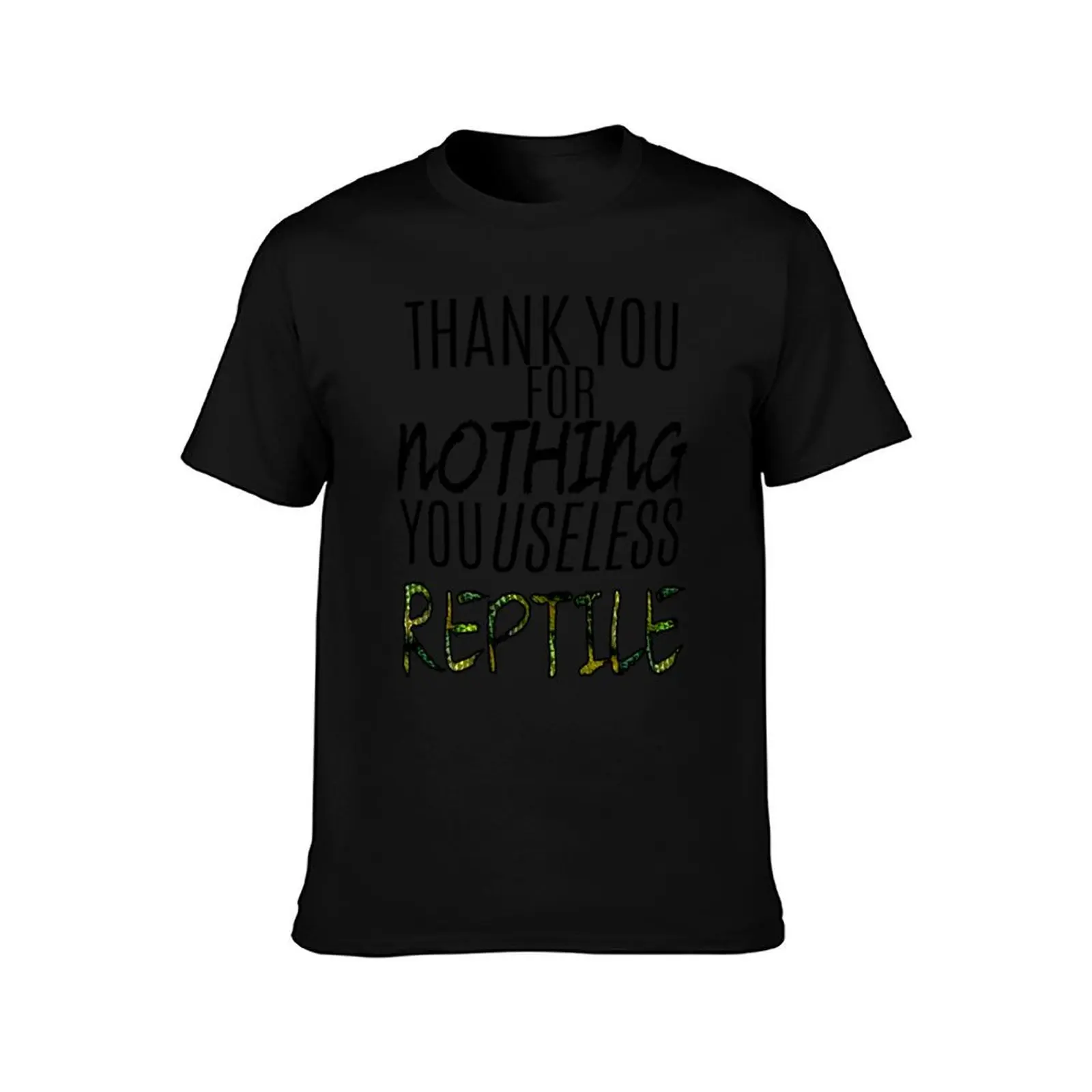 Thank You For Nothing, You Useless Reptile T-Shirt t shirts for man slim fit T-Shirt