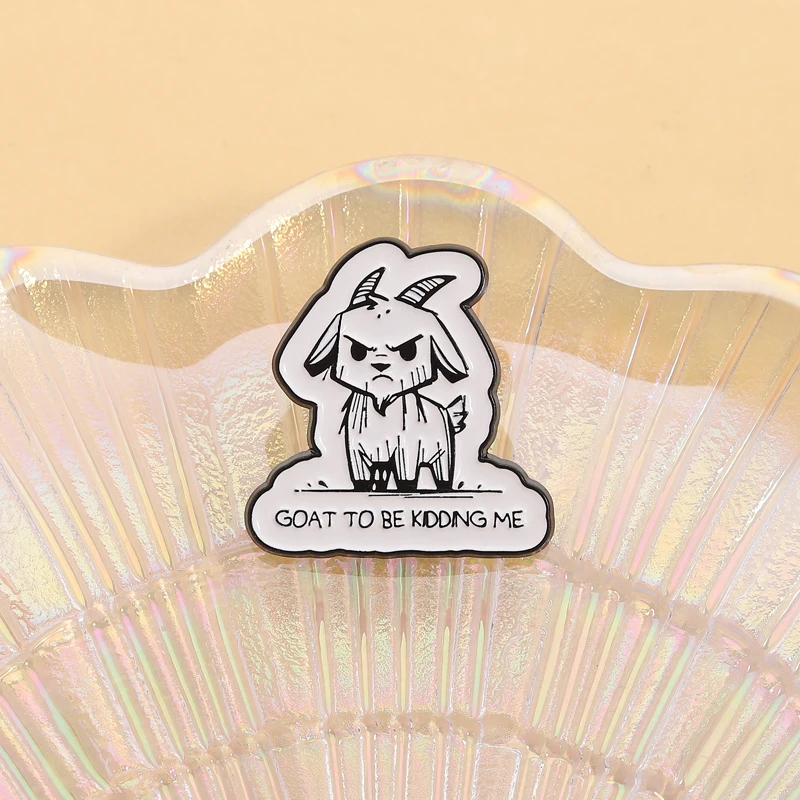 Goat To Be Kidding Me Enamel Pins Brooch Angry Grumpy Goat Alloy Brooches Backpack Lapel Badge Animal Jewelry Gift for Friends
