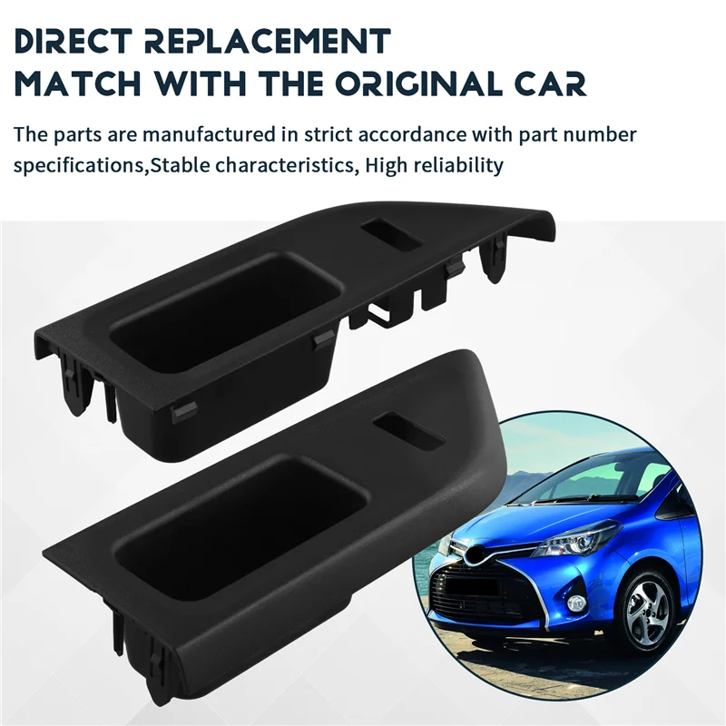 

1Pair Front Door Switch Panel 74232-52580-C0 74231-52670-C0 For Toyota Yaris 2012-2014 Window Lift Switch Trim Cover
