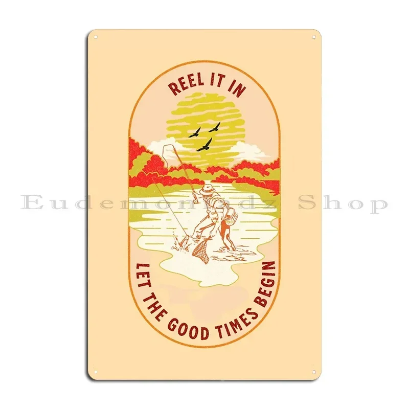 Reel It In Let The Good Times Begin Fishing Addict Metal Signs Wall Custom Wall Decor Printed Party Pub Tin Sign Poster