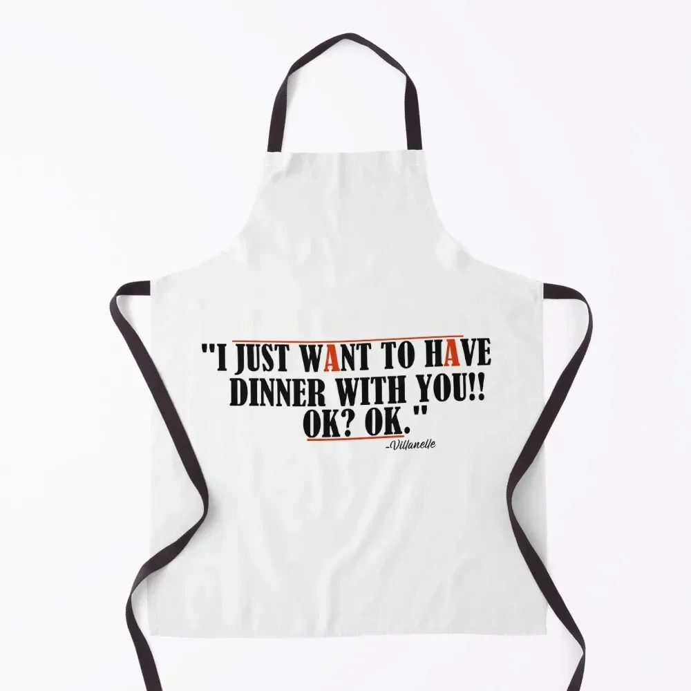 

I just want to have dinner with you!! Ok Ok. Villanelle quote Apron Kitchen accessories Beauty Apron