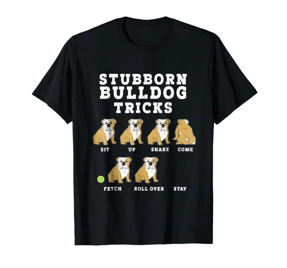 Stubborn Bulldog Tricks - Funny Dog 2019 Summer New Men'S Fashion Brands Short Sleeve Novetly Printed Cool Tees Tops Shirt