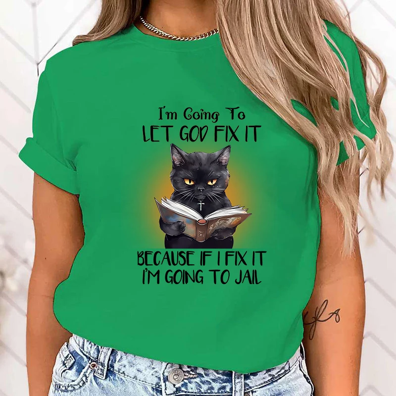 (High Quality T Shirt)Hot Sales Cat I\'M Going To Let God Fix It Because If I Fix It I\'M Going To Jail T Shirts Women Summer tops