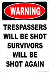 Warning TRESPASSERS Will BE Shot Survivors Will BE Shot Again Aluminum 8 x 12 Tin Metal Novelty Danger Sign