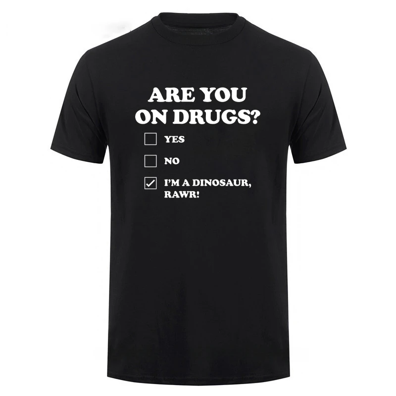 Funny Are You on Drugs Dinosaur Club Rave Edm Tshirts Unisex Style Shirts for Women Man Graphic T Shirts Men Clothing Harajuku