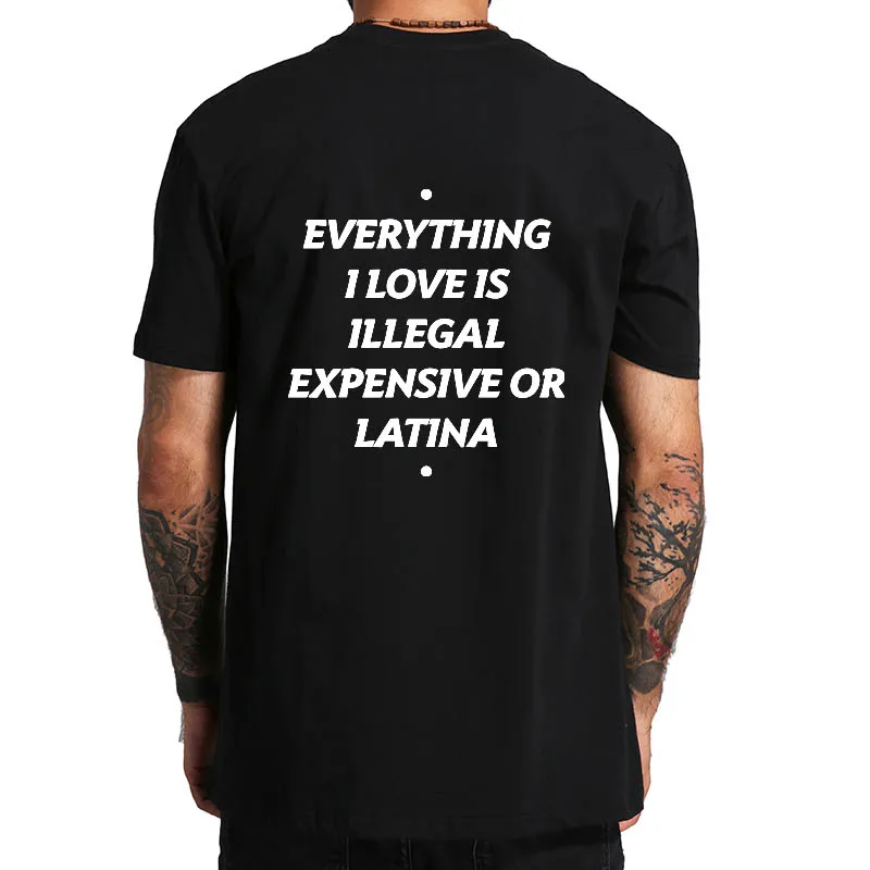 Everything I Love Is Illegal Expensive Or Latina Blonde T Shirt Funny Phrase Y2k Tshirts 100% Cotton Unisex Tee Tops EU Size