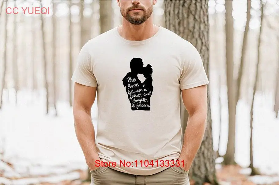 

The Love Between A Father And Daughter Is Forever T Shirt Daddy Me Dad Birthday Fathers Day s long or short sleeves