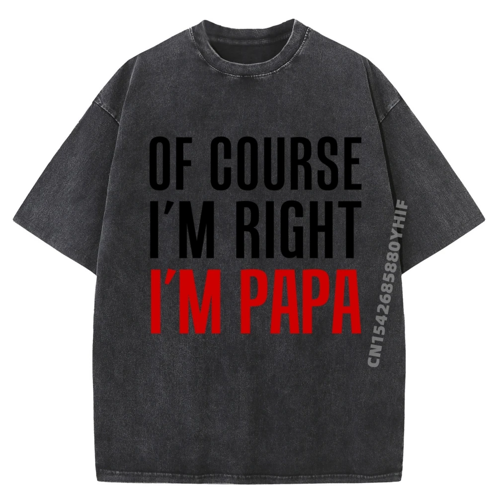 

Of Course I M Right I M Papa Stubborn Grandpa Футболки с рисунком Мужская одежда Предложения Свободная потертая футболка больших размеров