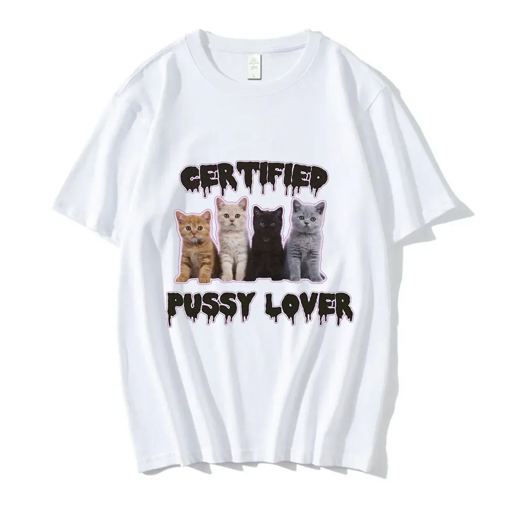 Funny CerTified Pussy Lover Meme Cat T Shirt Fashion Vintage T-shirts 100% Cotton Casual Tee Shirts Men Women Clothes Streetwear