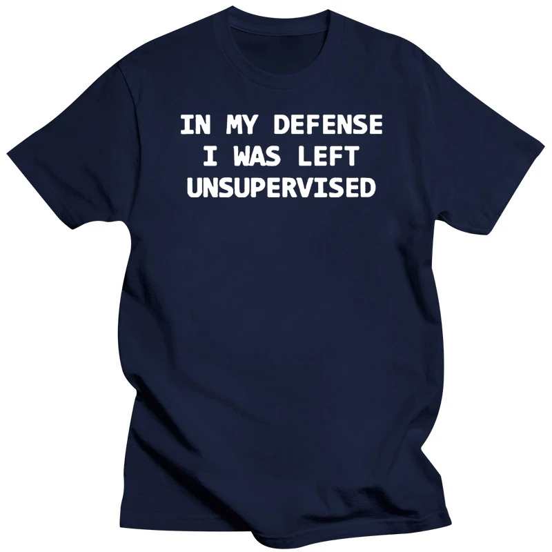 Funny T-Shirts In My Defense I Was Left Unsupervised Letters Print Casual Men T Shirt 2019 Summer O-Neck Cotton Adult Tshirt