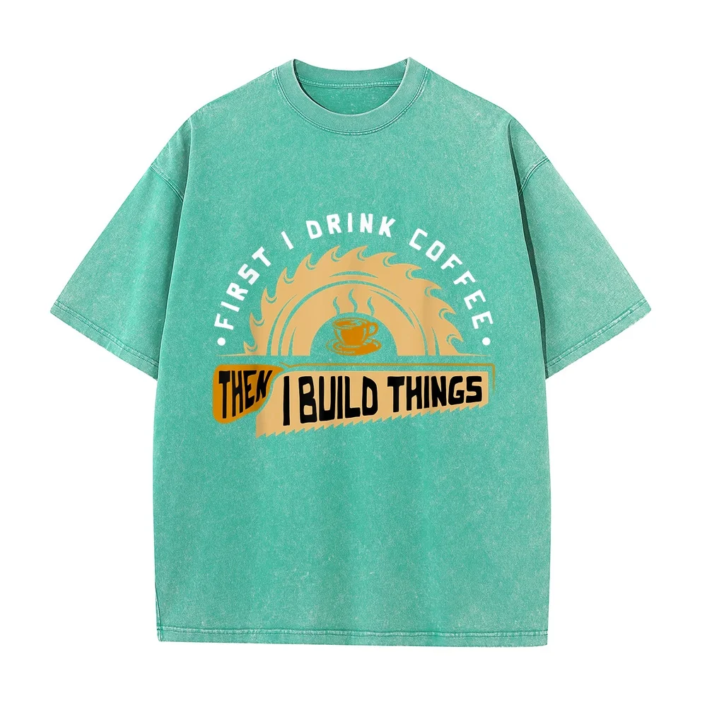 First I Drink Coffee Then Build Things Woodworking T-Shirt Ropa Y2k Regular Fit Printed Tee Casual Summer Top Graphic Cotton