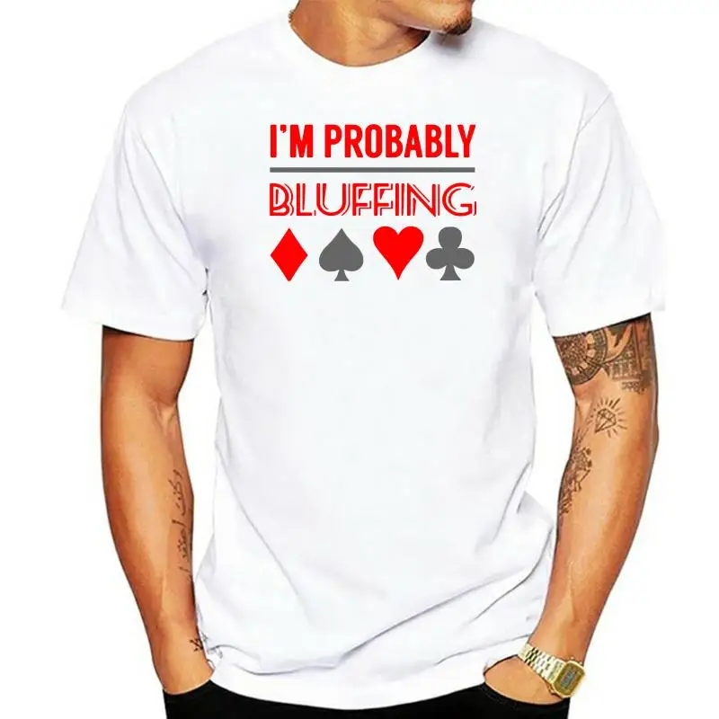 Tyburn Poker T Shirt I'm Probably Bluffing Poker Shirt Poker Gift P T-Shirt Big Men Shirt Print Cotton Short-Sleeve Basic Tshirt