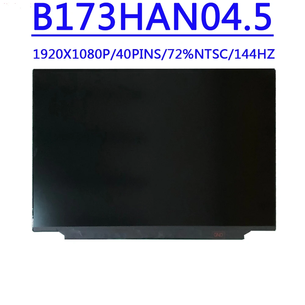 B173HAN04.5 B173HAN04.0 NV173FHM-N44 LP173WFG-SPB1 LP173WFG-SPB2 LP173WFG-SPB3 17.3 inch FHD 1920X1080 40pins 144hz LCD Screen