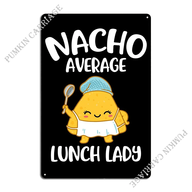 Nacho Average Lunch Lady Metal Plaque Poster Party Printing Cinema Wall Pub Tin Sign Poster