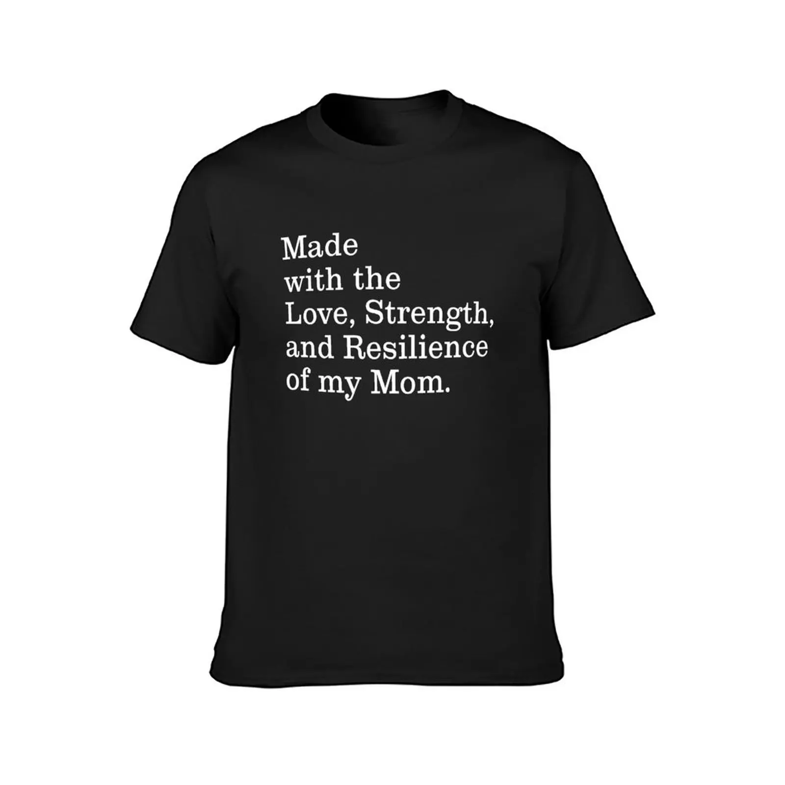 made with the love, strength, and resilience of my mom T-Shirt plain plus size tops Men's t-shirt