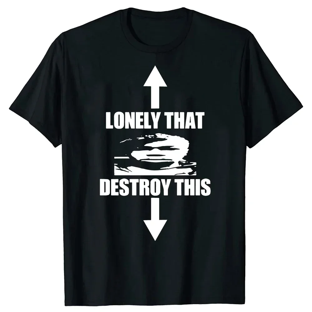 Lonely That Destroy This Unisex T Shirts Fashion Round Neck Men Letters Print Tee Shirts Casual Oversized Man Streetwear