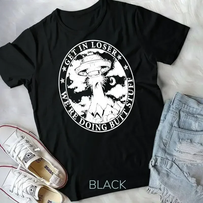 Get In Loser We Re Doing Butt Stuff Aliens Ufo Unisex T shirt