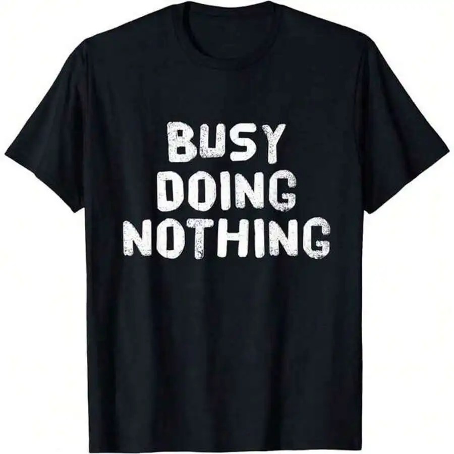 Funny Sarcastic Quote Of Busy Doing Nothing T-Shirt