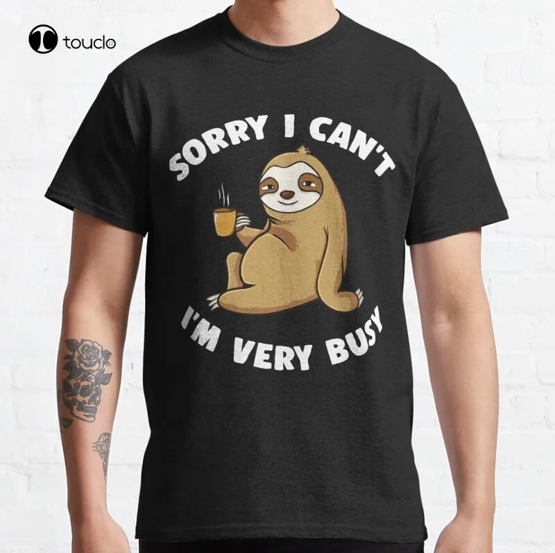 

Sorry I Can'T I'M Very Busy Classic T-Shirt Cotton Tee Shirt Unisex Custom Aldult Teen Unisex Digital Printing Tee Shirts Xs-5Xl