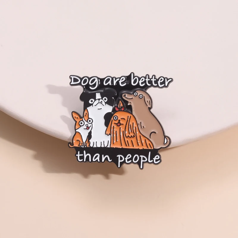 Dog Are Better Than People Enamel Pins Dogs Are The Best Friends Of Humans Lapel Badge Jewelry Creative Brooches For Clothes ﻿