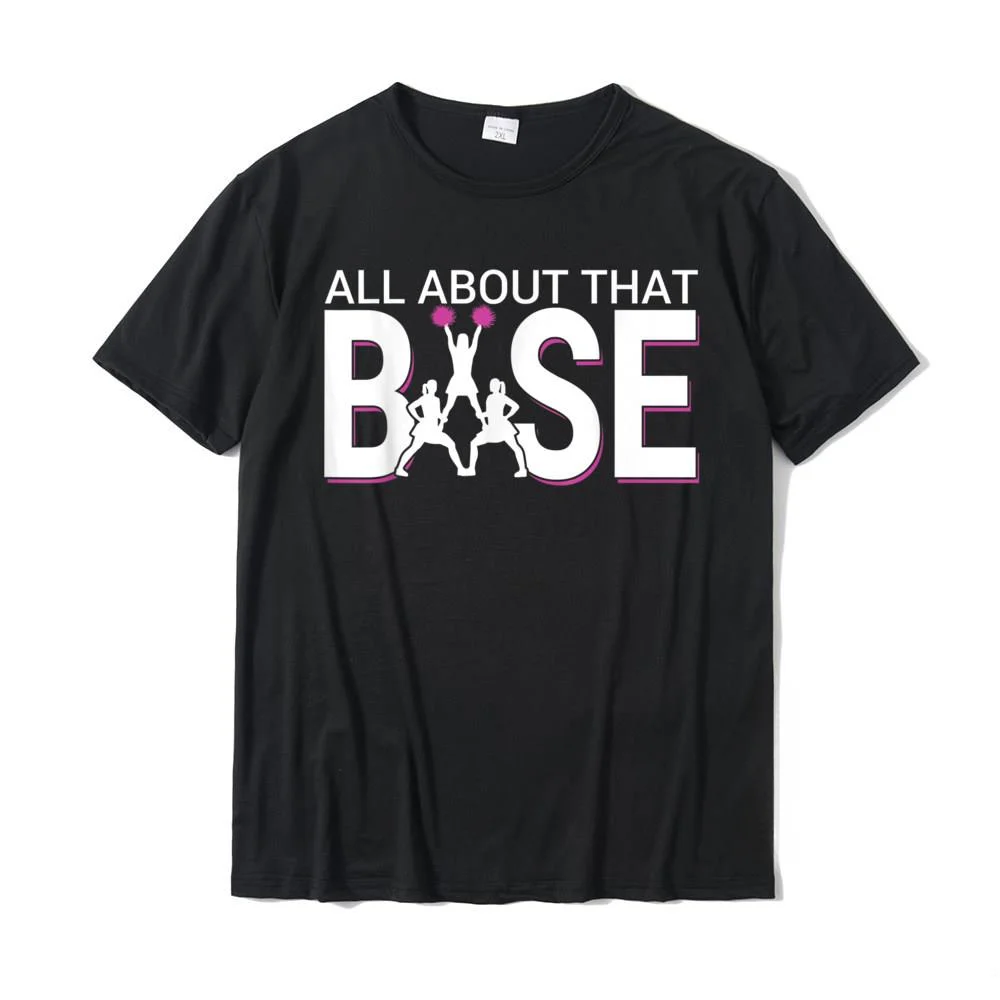 All About That Base - Funny Cheerleading Cheer T-Shirt New Arrival Men Top T-Shirts Casual Tops Shirt Cotton Cool