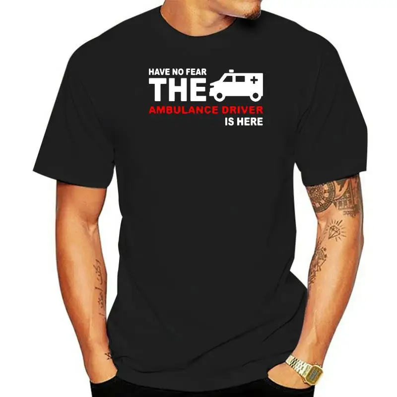 

Summer Men T Shirt Have No Fear The Ambulance Driver Is Here T-Shirt New Short Sleeve Paramedic Medical T Shirt For Man