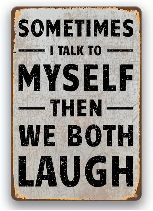 Retro Humor Metal Tin Sign-Sometimes I Talk To Myself Then We Both Laugh (12inx8in/30cm*20cm) metal Signs Funny Posters Pos sign