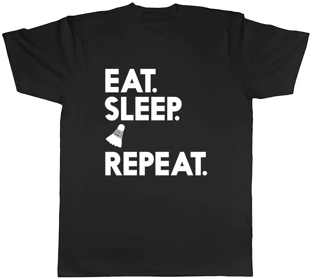 Eat Sleep Badminton Repeat Mens Unisex T-Shirt Tee Unisex T-shirts For Man Woman