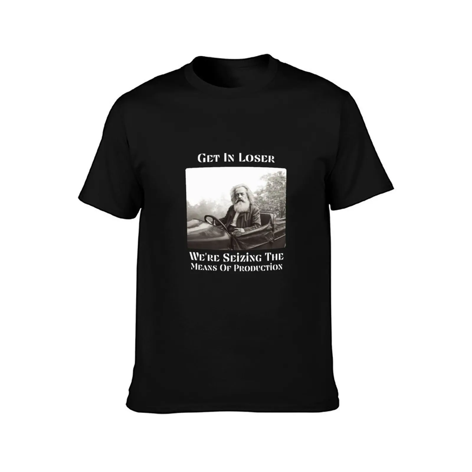 Get In Loser We're Seizing The Means Of Production T-Shirt Large Size Short Sleeve T-Shirt