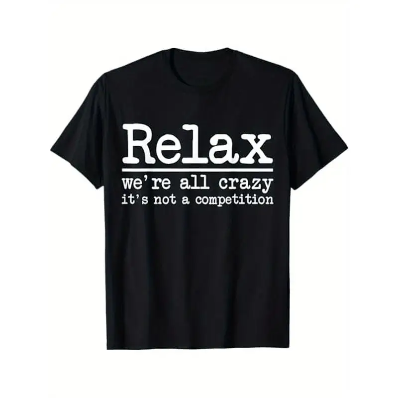 

Funny Relax We're All Crazy T-Shirt Not A Competition Graphic Tee Humorous Saying Short Sleeve Casual Unisex Stress Relief Gift