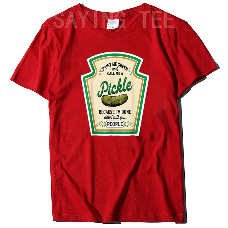 Paint Me Green and Call Me A Pickle T-Shirt Because I'm Done Dillin' with You People Sarcastic Humor Funny Graphic Tee Tops Gift