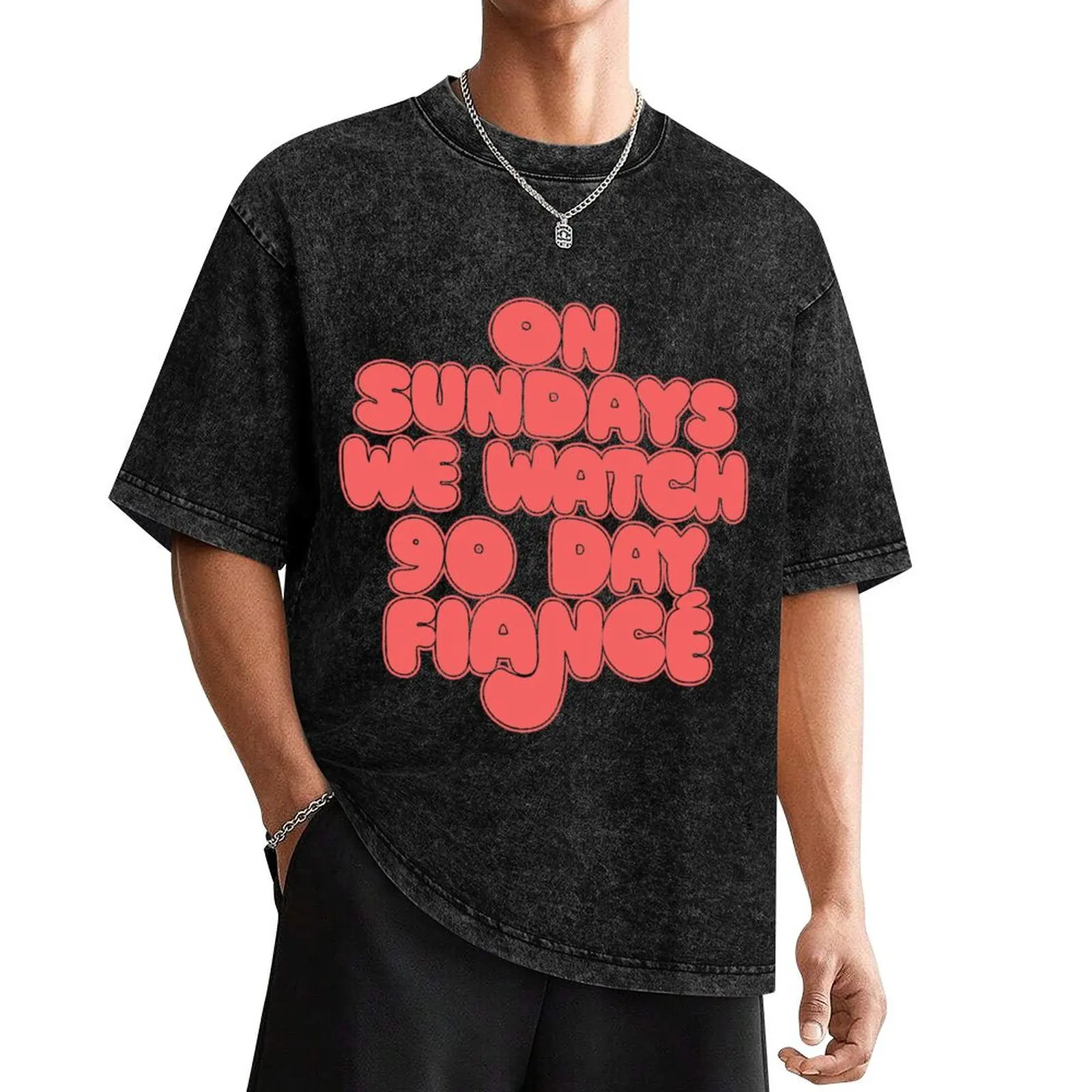 On Sundays We Watch 90 Day Fiance T-Shirt oversized t shirt customizeds oversized t shirt men