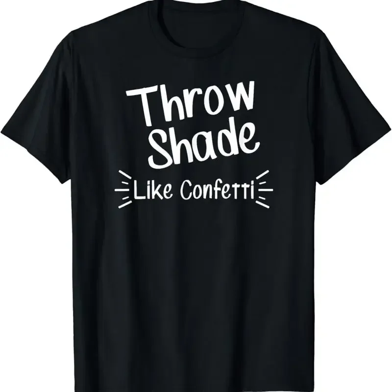Throw Shade Like confetti T Shirt Funny Sarcasm