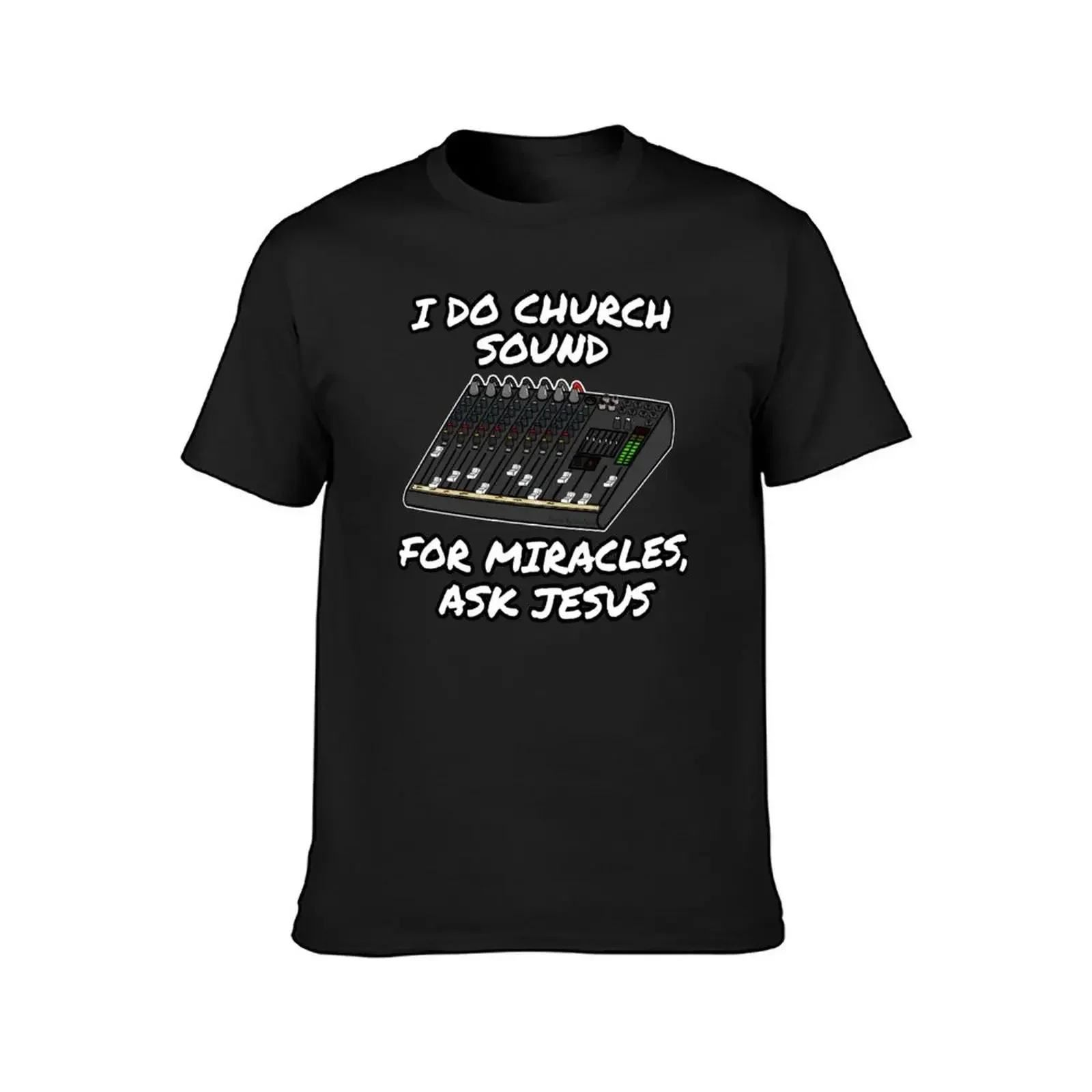 I Do Church Sound For Miracles Ask Jesus T-Shirt Shirts Graphic Tee Quick Drying Fruit of the Loom Mens T Shirts(4XL 5XL 6XL No shipping)