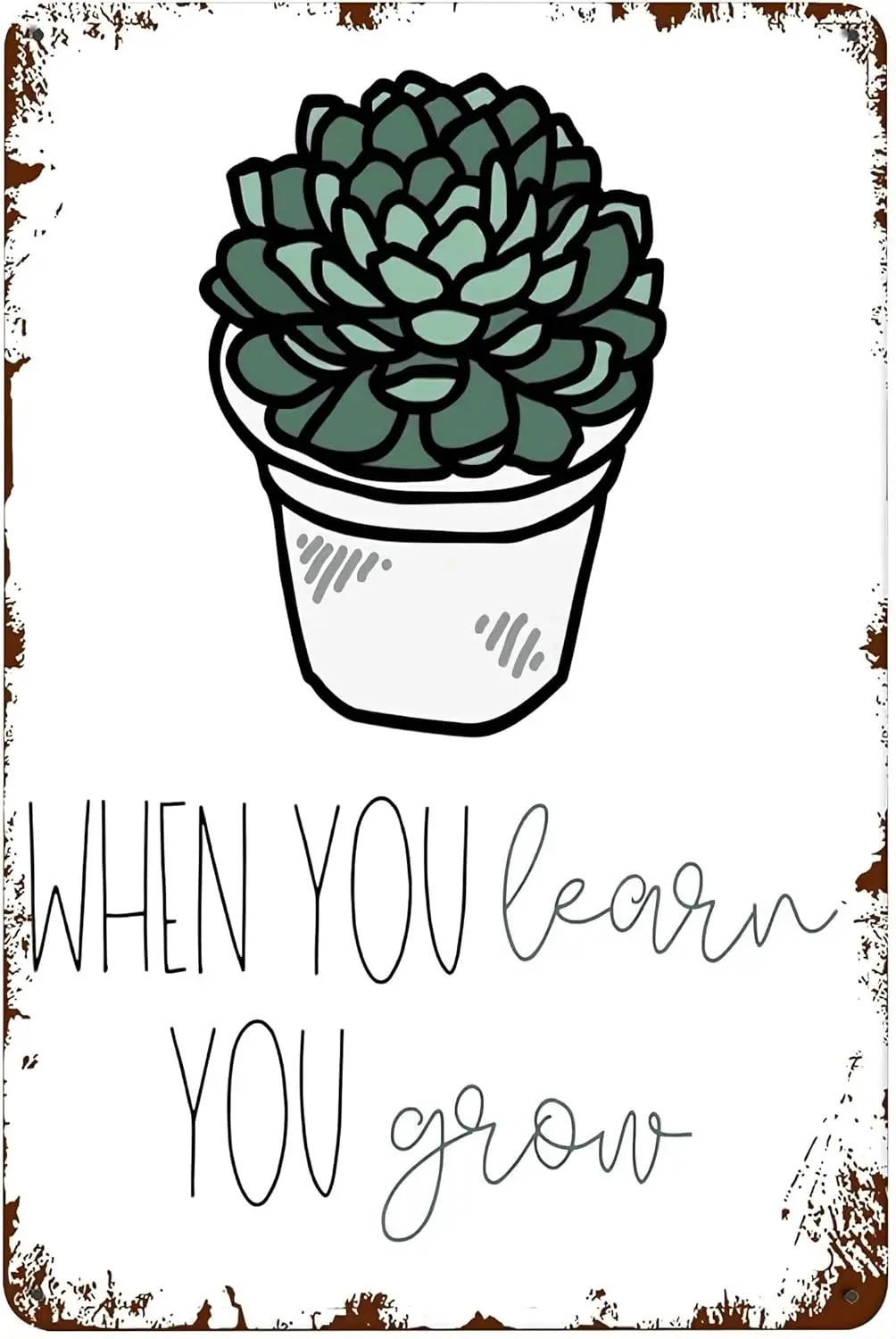 When You Learn You Grow Succulent Farmhouse Classroom Decor School Style Teacher Style Classroom Inspiration Tin Signs 8x12 Inch