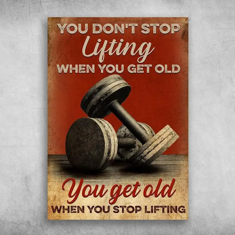 1p,Funny Metal Tin Sign Fitness Weightlifting You Dont Stop Lifting When You Get Old You Get Old When You Stop Lifting Retro Met