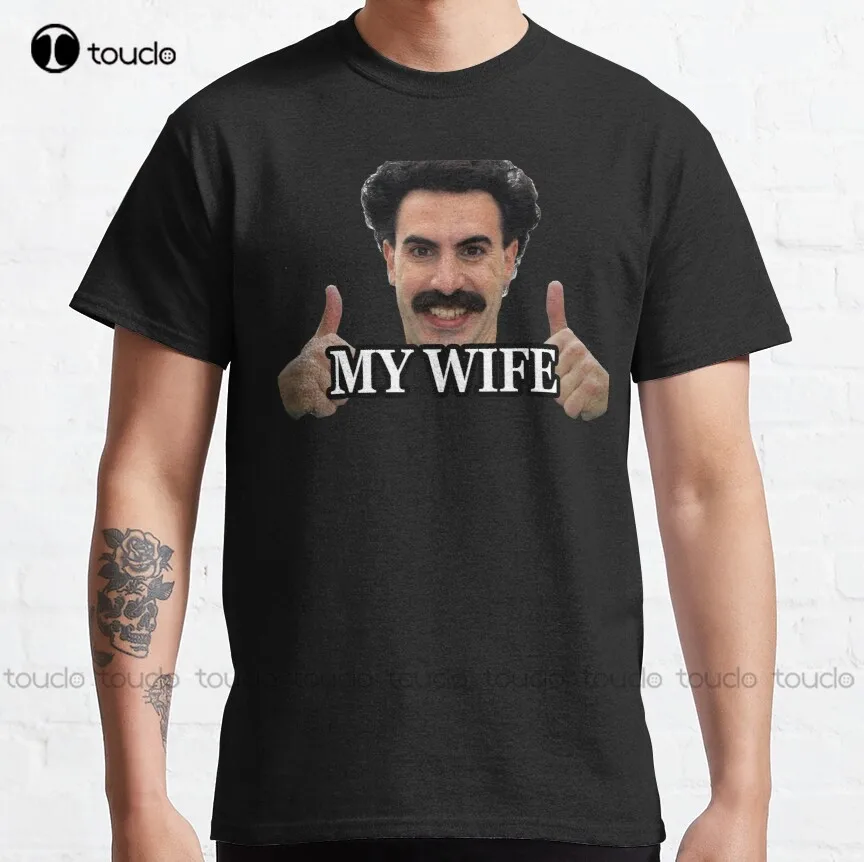 Borat My Wife Classic T-Shirt Shirt Dress Fashion Design Casual Tee Shirts Tops Hipster Clothes Make Your Design Xs-5Xl Unisex