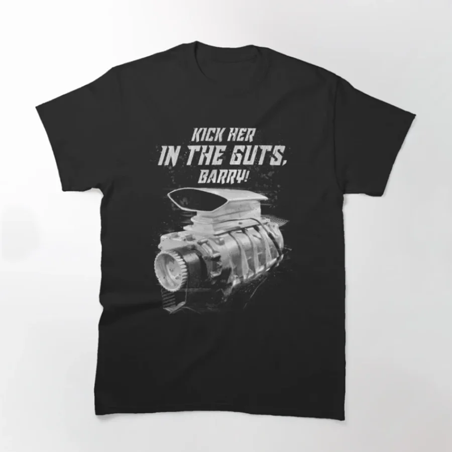 

The Last of The V8s Kick Her in The Guts Barry! Classic T-Shirt 100% Cotton O-Neck Short Sleeve Casual Mens T-shirt Size S-3XL