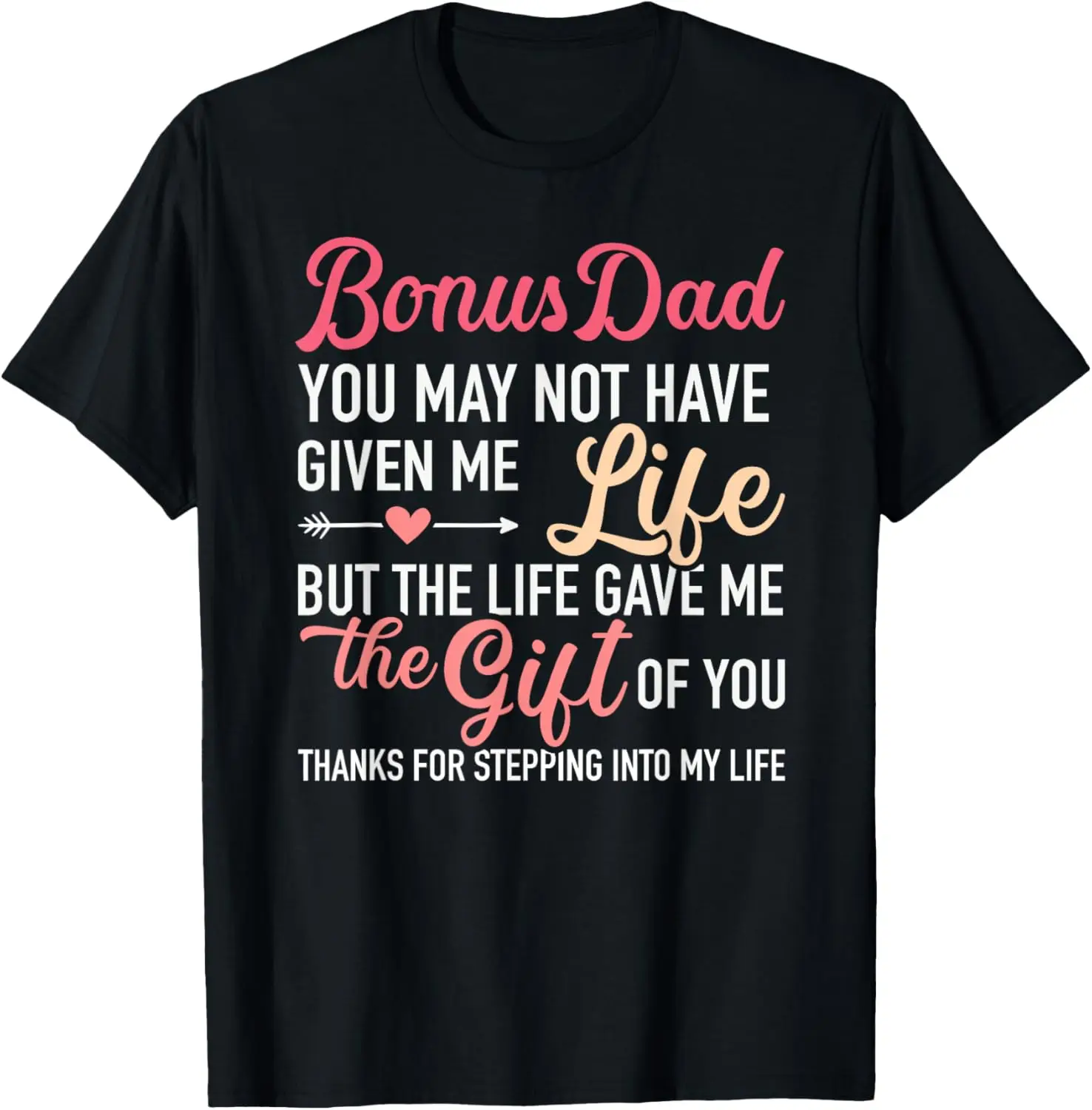 Bonus dad you may not given me life stepdaughter T-Shirt