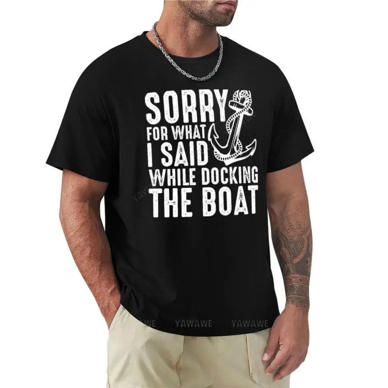 Sorry for what I said while docking the boat sailing humor cute anchor design T-Shirt o-neck t-shirt sweat shirts, men