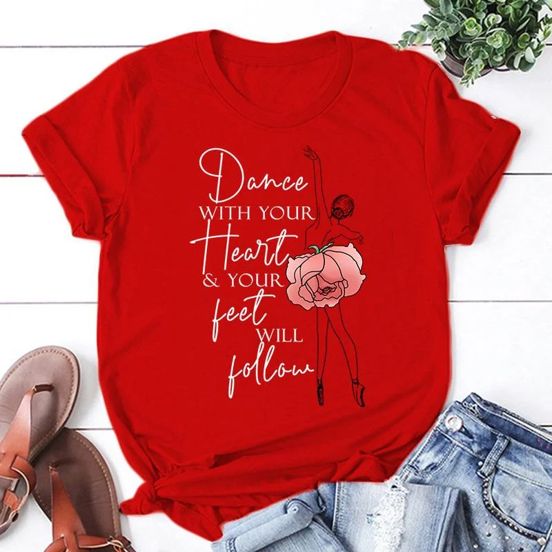 New Dance With Your Heart Your Feet Will Follow Print T Shirt Women Short Sleeve Tops Tees Summer Fashion Loose Casual T-Shirt