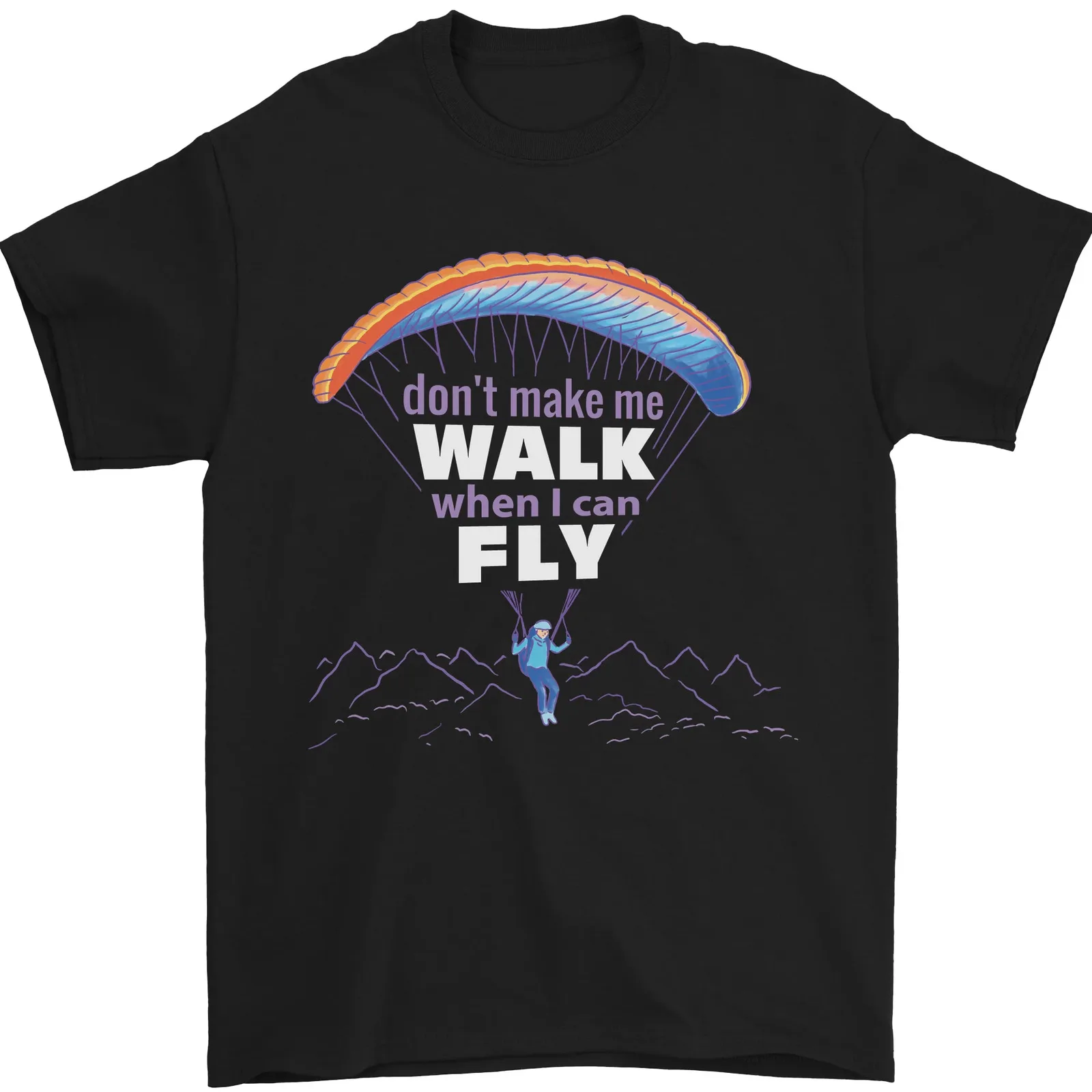 

Paragliding Dont Make Me Walk When Can Fly Mens T-Shirt 100% Cotton