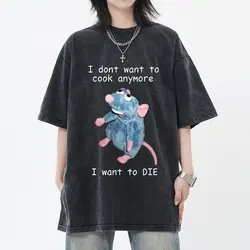 I Dont Want To Cook Anymore I Dont Want To Die Washed T-shirt Funny Mouse Vintage Distressed T-shirts Men Women's Cotton T Shirt