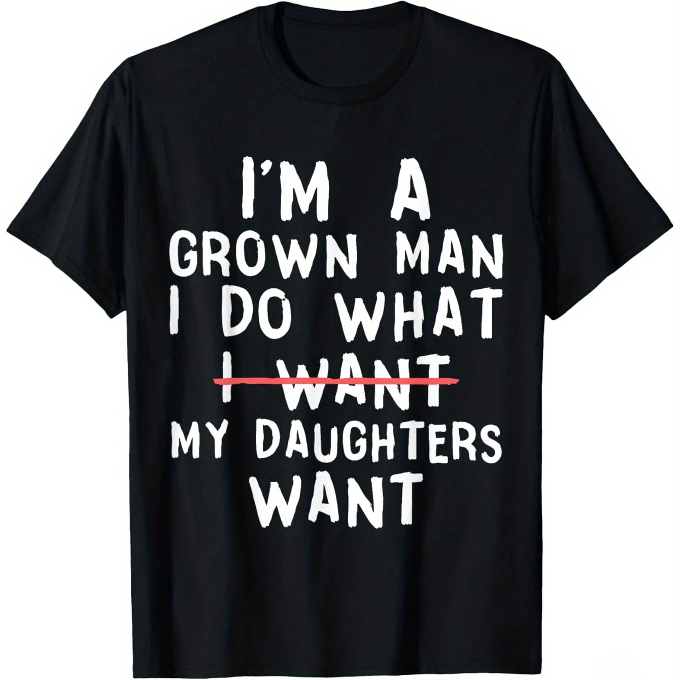 I'm A Grown Man I Do What My Daughters Want Slogan T Shirt Funny Dad Letter Print Casual Oversized Unisex Men Short Sleeve Top