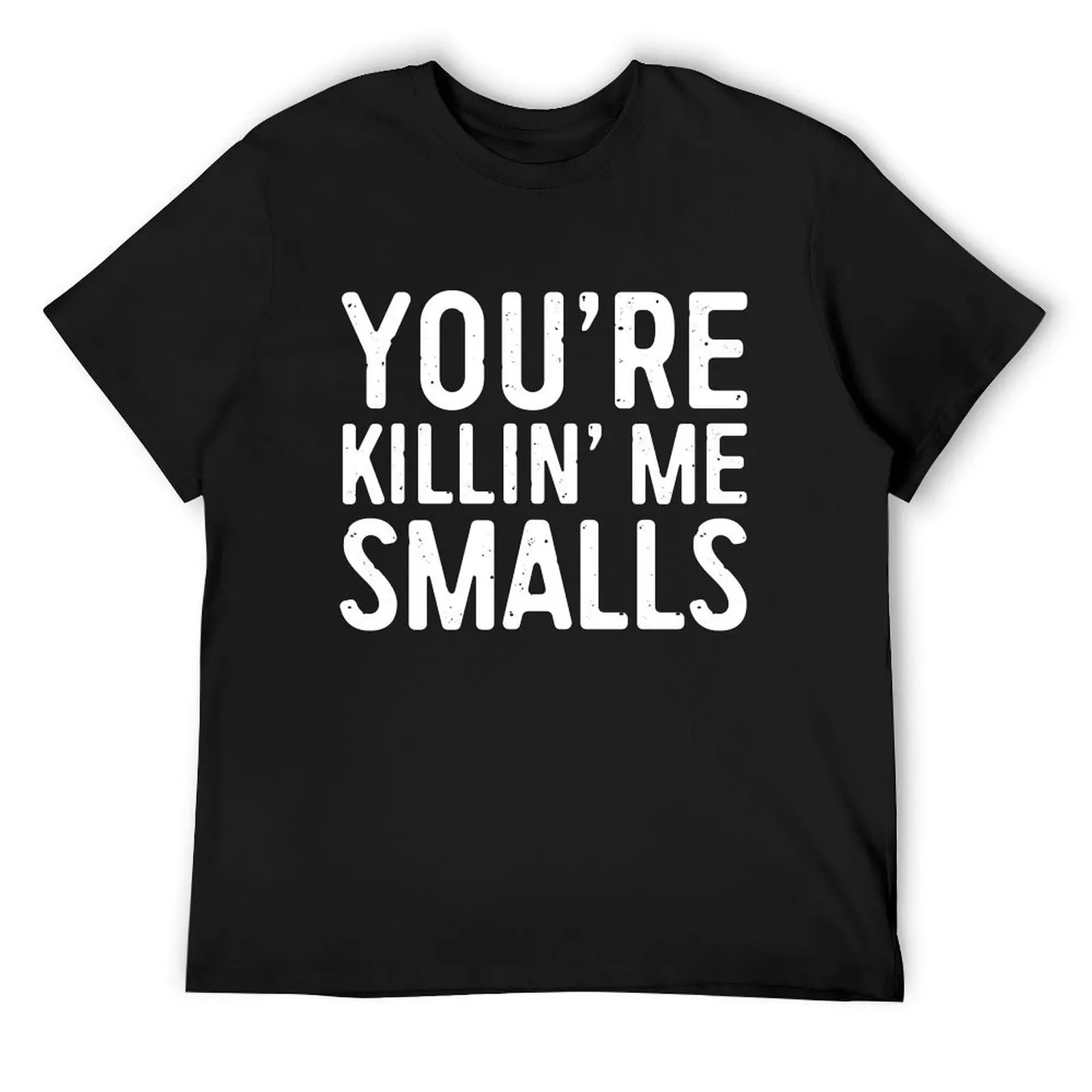 You're Killing Me Smalls T-Shirt customs Short sleeve tee Blouse mens t shirts casual stylish