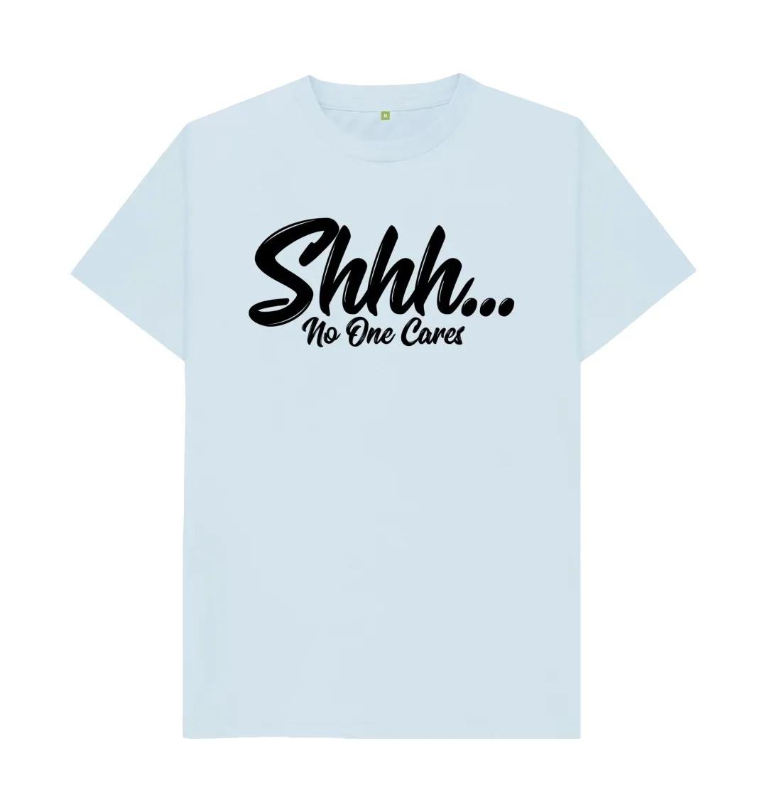 SHHH, NO ONE CARES T SHIRT Gift IdeaDesign Printing T Shirts  Cool Printed Crazy T Shirts Classic Boyfriend Dad Gift Idea