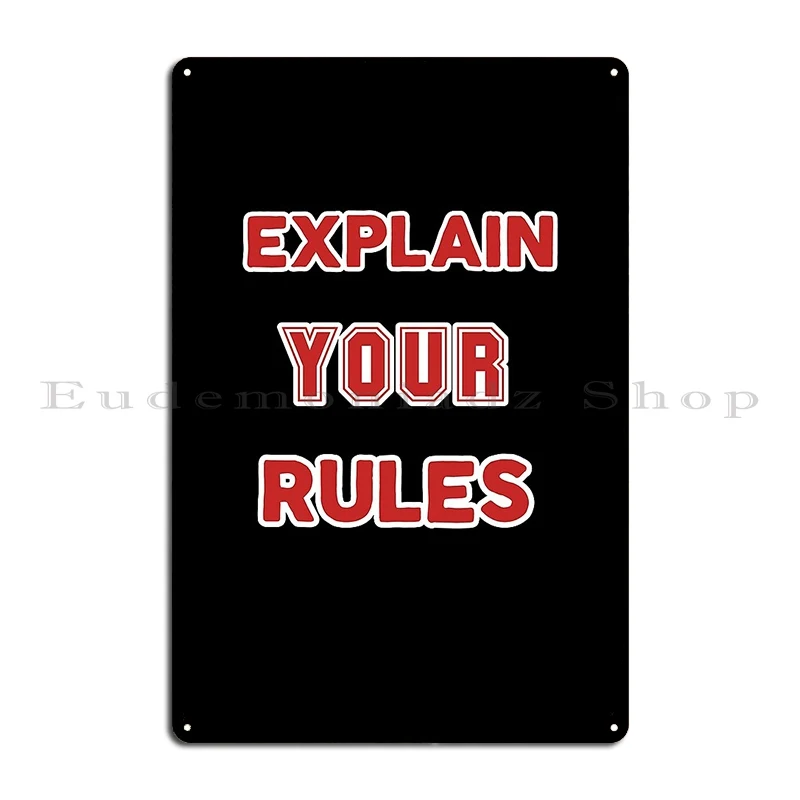 explain your rules Metal Plaque Poster Funny Designing Cinema Garage Create Tin Sign Poster