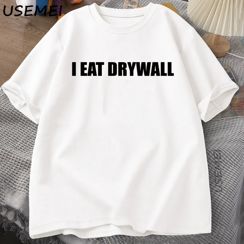 I EAT DRYWALL Funny Joke T-shirt Men Casual Harajuku Printed Coton Tshirt Loose Short Sleeve T Shirt Mens Clothing Oversized