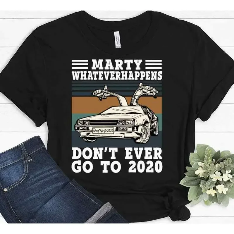 Marty Whatever happens Don t Ever Go To 2020 shirt